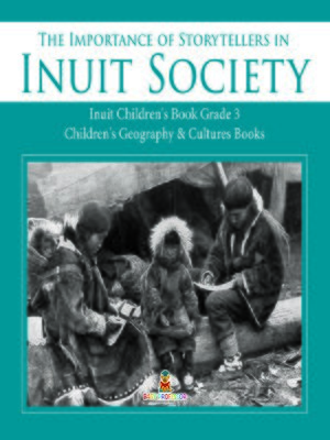 cover image of The Importance of Storytellers in Inuit Society--Inuit Children's Book Grade 3--Children's Geography & Cultures Books